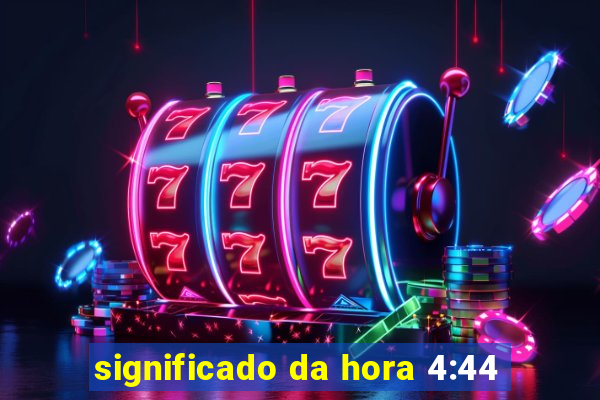 significado da hora 4:44
